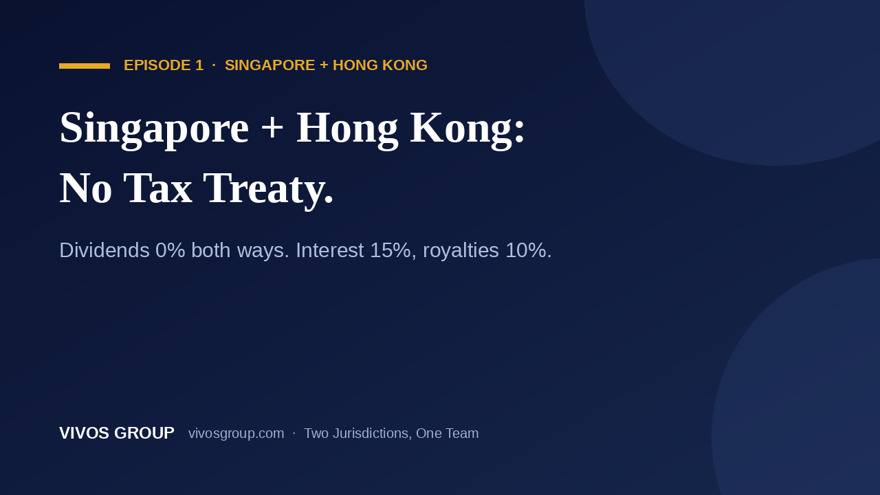 Singapore and Hong Kong have no comprehensive tax treaty: dividends 0% both ways, interest 15%, royalties 10%